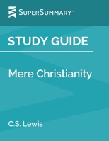 Study Guide: Mere Christianity by C.S. Lewis (SuperSummary) 1799188019 Book Cover