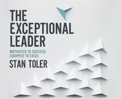 The Exceptional Leader: Motivated to Succeed, Equipped to Excel 1640919473 Book Cover