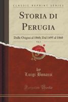 Storia Di Perugia, Vol. 2: Dalle Origini Al 1860; Dal 1495 Al 1860 (Classic Reprint) 0265454913 Book Cover