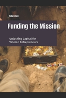 Funding the Mission: Unlocking the Mystery of Capital for Veteran Entrepreneurs B0G5PG67ZD Book Cover