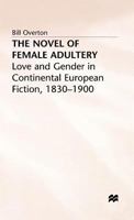 The Novel of Female Adultery: Love and Gender in Continental European Fiction, 1830–1900 0333614518 Book Cover