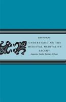 Understanding The Medieval Meditative Ascent: Augustine, Anselm, Boethius, & Dante 081322652X Book Cover