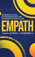 EMPATH : An Extensive Guide For Developing Your Gift Of Intuition To Thrive In Life (Empath Series Book 1) 170097792X Book Cover