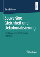 Souveräne Gleichheit und Dekolonialisierung: Der Kongo und die Vereinten Nationen (German Edition) 3658431962 Book Cover