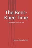 The bent-knee time;: A bit for every day of the year, 0359031730 Book Cover