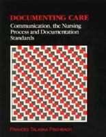 Documenting Care: Communication, the Nursing Process and Documentation Standards 0803635613 Book Cover