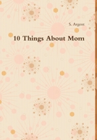 10 Things about Mom 1312217618 Book Cover