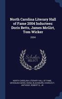 North Carolina Literary Hall of Fame 2004 Inductees: Doris Betts, James McGirt, Tom Wicker: 2004 134027275X Book Cover