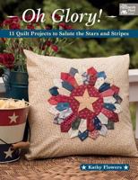 Oh Glory!: 11 Quilt Projects to Salute the Stars and Stripes 1604687258 Book Cover