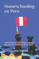 Homeschooling en Perú: Cómo Educar a Tus Hijos Cuando Decides No Enviarlos al Colegio (Spanish Edition) 1719906483 Book Cover