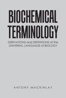 Biochemical Terminology: Derivations and Definitions of the Universal Language of Biology 1669832252 Book Cover