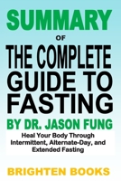 Summary of the Complete Guide to Fasting by Dr. Jason Fung: Heal Your Body Through Intermittent, Alternate-Day, and Extended Fasting B087629XQ8 Book Cover