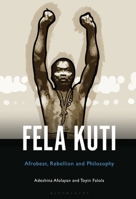 Fela Kuti: Afrobeat, Rebellion and Philosophy 1501374753 Book Cover