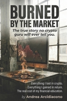 Burned by the Market: The True Story No Crypto Guru Will Ever Tell You B0H6SMPK29 Book Cover