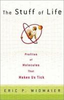The Stuff of Life: Profiles of the Molecules That Make Us Tick 0805074376 Book Cover