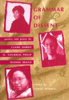 Grammar of Dissent: Poetry and Prose of Claire Harris, M. Nourbese Philip and Dionne Brand 0864921411 Book Cover