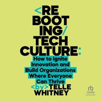 Rebooting Tech Culture: How to Ignite Innovation and Build Organizations Where Everyone Can Thrive B0F41GZGDJ Book Cover