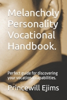 Melancholy Personality Vocational Handbook.: Perfect guide for discovering your vocational capabilities. B0CFCHM9NG Book Cover