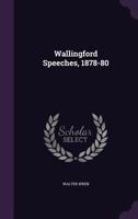 Wallingford Speeches, 1878-80 1378536770 Book Cover
