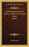 Il Patriottismo Di Atto Vannucci Nella Vita E Nelle Opere (1901) 1166746518 Book Cover