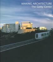 Making Architecture: The Getty Center 0892364637 Book Cover