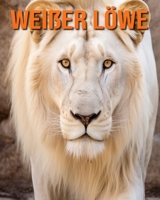 Weißer Löwe: Buch mit lustigen Fakten für Kinder mit tollen Fotos B0C9KTPQ84 Book Cover