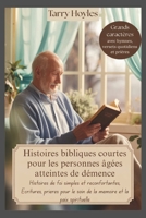 Histoires bibliques courtes pour les personnes âgées atteintes de démence: Histoires de foi simples et réconfortantes, Écritures, prières pour le soin ... et la paix spirituelle (French Edition) B0FNCPBFCT Book Cover