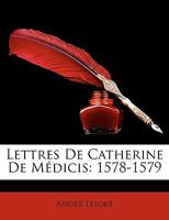 Lettres De Catherine De Médicis: 1578-1579 1148959467 Book Cover