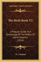 The Moth Book: A Guide to the Moths of North America 1015784496 Book Cover