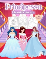 Principessa Libro da Colorare per Ragazze: Meraviglioso libro di attivit� della principessa per bambini e bambine. Libro perfetto della principessa per i bambini e le bambine che amano giocare e diver 1008946206 Book Cover