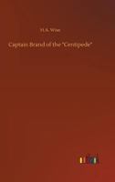 Captain Brand of the "Centipede" 1508463697 Book Cover