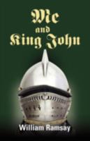 ME AND KING JOHN: Medieval and Modern History Ransacked, as an Evil King Shakes His Family Tree to Improve His Karma 1601455410 Book Cover