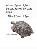 African Spur-thigh or Sulcata Picture Book - After 2 Years of Age (Sulcata Tortoise Picture Book) B084YH8BV9 Book Cover
