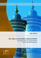 Der Islam Und Die Naturwissenschaften: Der Konflikt Zwischen Der Religiosen Wahrheit Und Der Rationalen Wissenschaft 3842896158 Book Cover