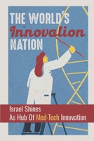 The World's Innovation Nation: Israel Shines As Hub Of Med-Tech Innovation: Israeli Medical Inventions B09CKP1DTK Book Cover