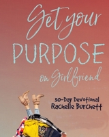 Get Your Purpose On, Girlfriend B08RXDSBWK Book Cover