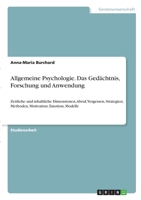 Allgemeine Psychologie. Das Ged�chtnis, Forschung und Anwendung: Zeitliche und inhaltliche Dimensionen, Abruf, Vergessen, Strategien, Methoden, Motivation, Emotion, Modelle 334631717X Book Cover