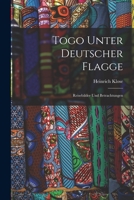 Togo Unter Deutscher Flagge: Reisebilder Und Betrachtungen 1016973802 Book Cover