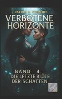 Verbotene Horizonte - Die letzte Blüte der Schatten: Band 4 (German Edition) B0FGVQ2YHB Book Cover