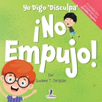 Yo Digo 'Disculpa' ¡No Empujo!: Un Libro de Afirmaciones para Niños Pequeños Sobre No Empujar (Edades 2-4) (Mi Increíble Serie de Comportamiento para Niños Pequeños) (Spanish Edition) 1964202418 Book Cover