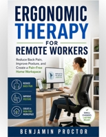 Ergonomic Therapy for Remote Workers: Reduce Back Pain, Improve Posture, and Create a Pain-Free Home Workspace (The Simple Therapy Solutions Series) B0GZN7YTQN Book Cover