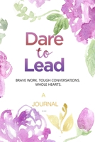 A Journal For Dare To Lead: Brave Work. Tough Conversations. Whole Heart.: A leadership and Self Journal 1951161262 Book Cover