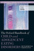 The Oxford Handbook of Child and Adolescent Eating Disorders: Developmental Perspecives 0199744459 Book Cover