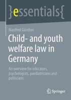 Child- and youth welfare law in Germany: An overview for educators, psychologists, paediatricians and politicians 3658382899 Book Cover
