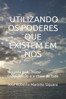Utilizando os poderes que existem em nos: Nossa vida pode mudar, compreensão é a chave de tudo. 8543704030 Book Cover