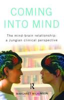 Coming Into Mind: The Mind-Brain Relationship: a Jungian Clinical Perspective 1583917098 Book Cover