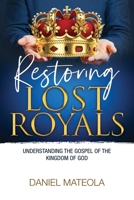 Restoring Lost Royals: Understanding The Gospel of the Kingdom of God 1513674870 Book Cover