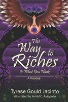 The Way to Riches: Is What You Think 1696796660 Book Cover