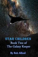 Star Children: Book Two of the Galaxy Keeper 1481203592 Book Cover