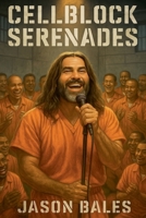 Cellblock Serenades B0FRNHQNRG Book Cover